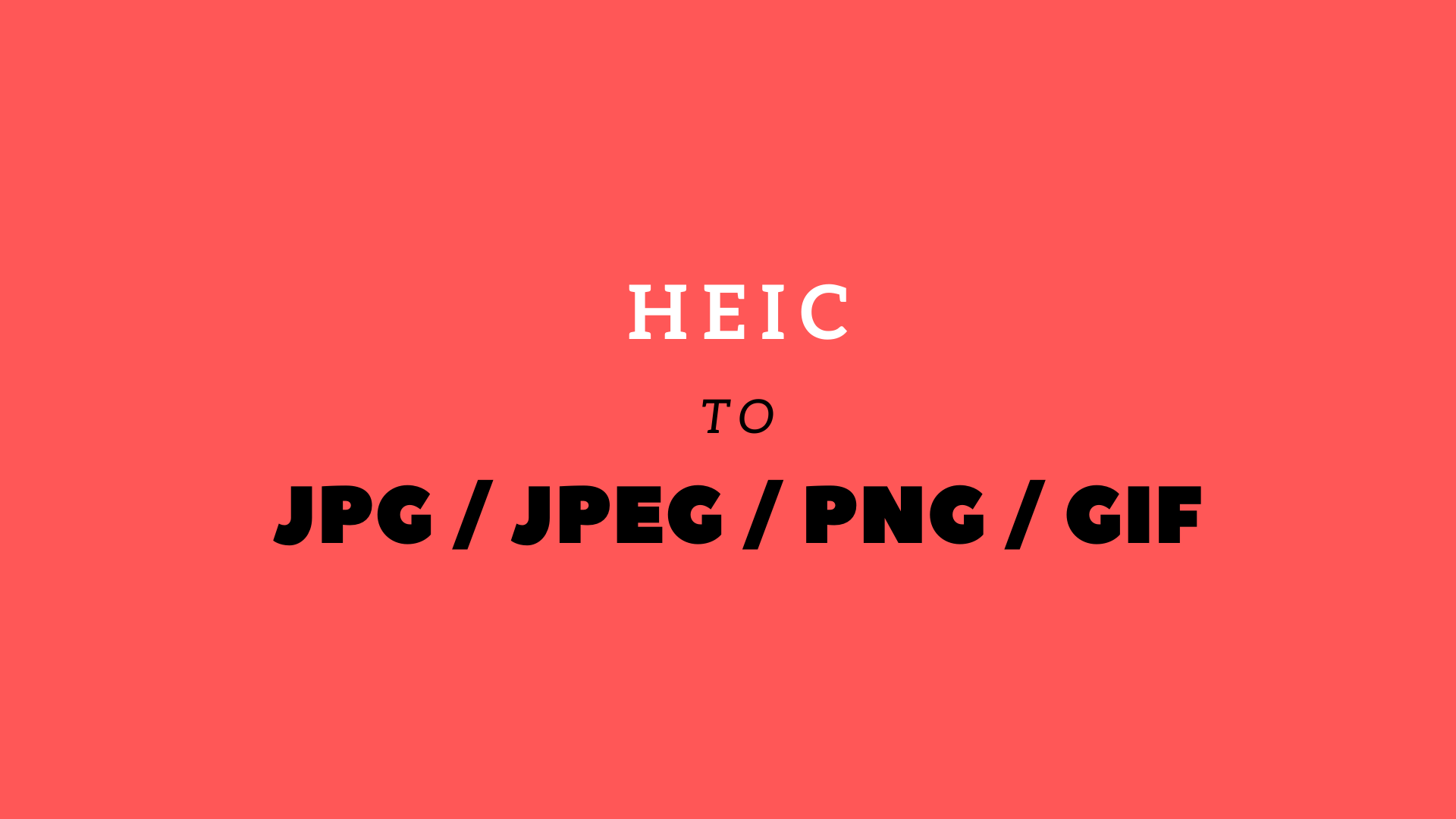 HEIC Image to JPG, JPEG, PNG or GIF Converter Developer Tools